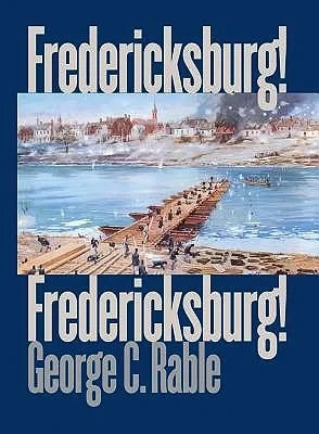 Fredericksburg! Fredericksburg!Rable, George C.