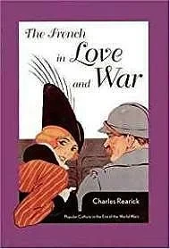 French in Love and War, The: Popular Culture in the Era of the World WarsRearick, Charles