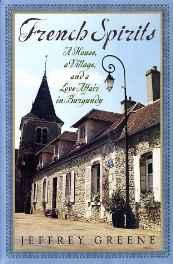 French spirits: a house, a village, and a love affair in BurgundayGreene, Jeffrey