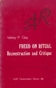 Freud on Ritual Reconstruction and Critique by: Gay, Volney P.