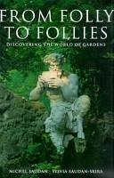 From Folly to Follies: Discovering the World of GardensSaudan, Michel