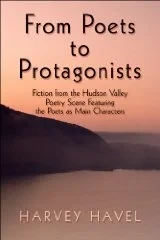 From Poets to Protagonists: Fiction from the Hudson Valley Poetry Scene Featuring the Poets as Main CharactersHavel, Harvey