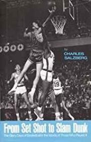 From Set Shot to Slam Dunk: The Glory Days of Basketball in the Words of Those Who Played ItSalzberg, Charles