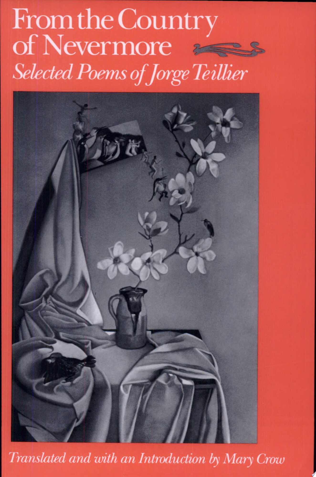 From the Country of Nevermore: Selected Poems of Jorge Teillier by: Teillier, Jorge