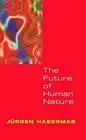 Future of Human NatureHabermas, Jurgen