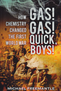 Gas! Gas! Quick, Boys: How Chemistry Changed the First World War by: Freemantle, Michael