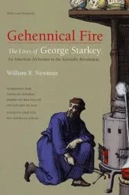 Gehennical Fire: The Lives of George Starkey, an American Alchemist in the Scientific RevolutionNewman, William R.