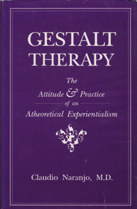 Gestalt Therapy: The Attitude & Practice of an Atheoretical Experientialism  by: Naranjo, Claudio M.D.