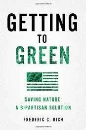 Getting to Green: Saving Nature, A Bipartisan SolutionRich, Frederic C.