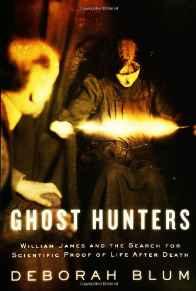 Ghost Hunters: William James and the Search for Scientific Proof of Life After DeathBlum, Deborah