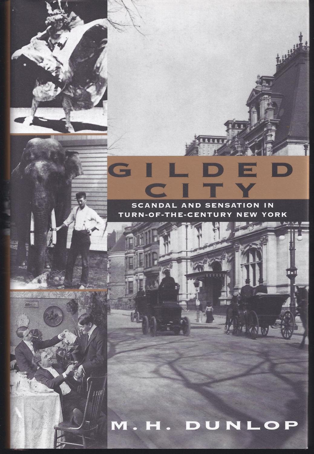Gilded City: Scandal and Sensation in Turn-of-the-Century New York by: Dunlop, M. H.