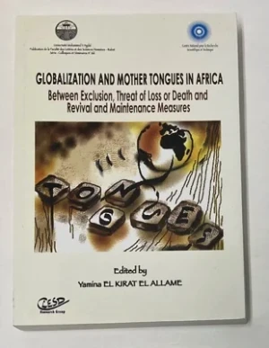 Globalization and Mother Tongues in Africa: Between Exclusion, Threat of Loss or Death and Revival and Maintenance MeasuresEl Kirat El Allame, Yamina (ed.)
