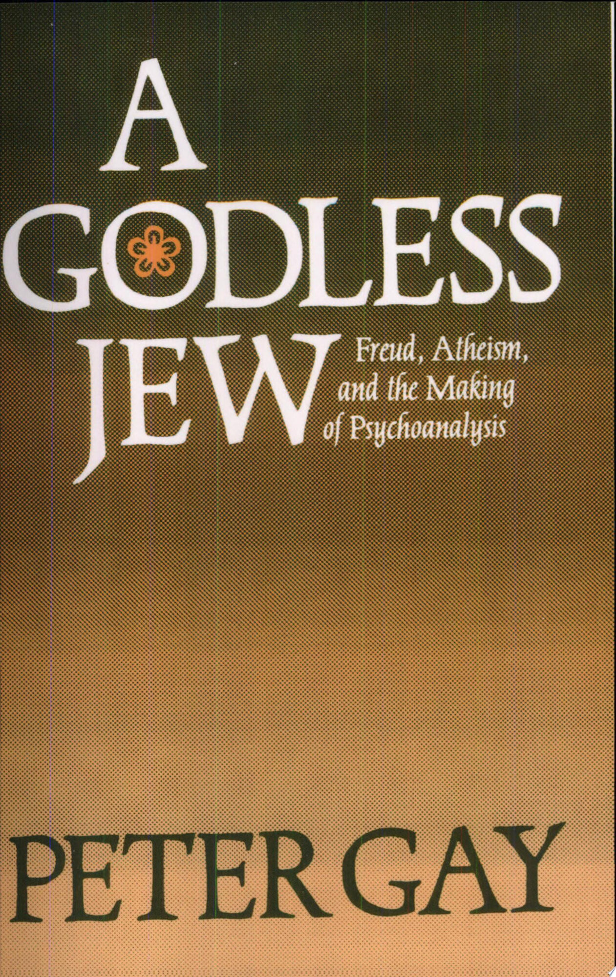 Godless Jew, A : Freud, Atheism, and the Making of Psychoanalysis by: Gay, Professor Peter