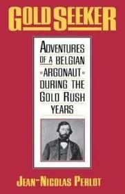 Gold Seeker: Adventures of a Belgian Argonaut during the Gold Rush YearsPerlot, Jean-Nicolas