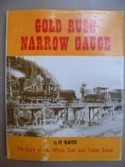 Gold rush narrow gauge: The story of the White Pass and Yukon RouteMartin, Cy