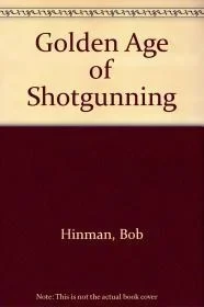 Golden Age of Shotgunning, The Hinman, Bob