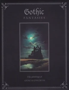 Gothic Fantasies: The Paintings of Anne Sudworth by: Sudworth, Anne