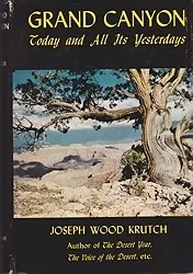 Grand Canyon, Today and All Its Yesterdays Krutch, Joseph Wood