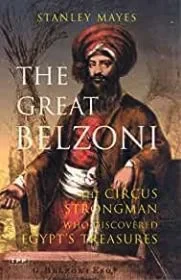 Great Belzoni, The: The Circus Strongman Who Discovered Egypt's Ancient TreasureMayes, Stanley