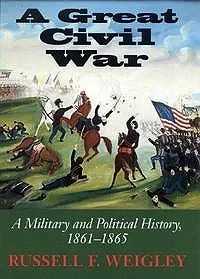 Great Civil War, A: A Military and Political History, 1861-1865Weigley, Russell F.