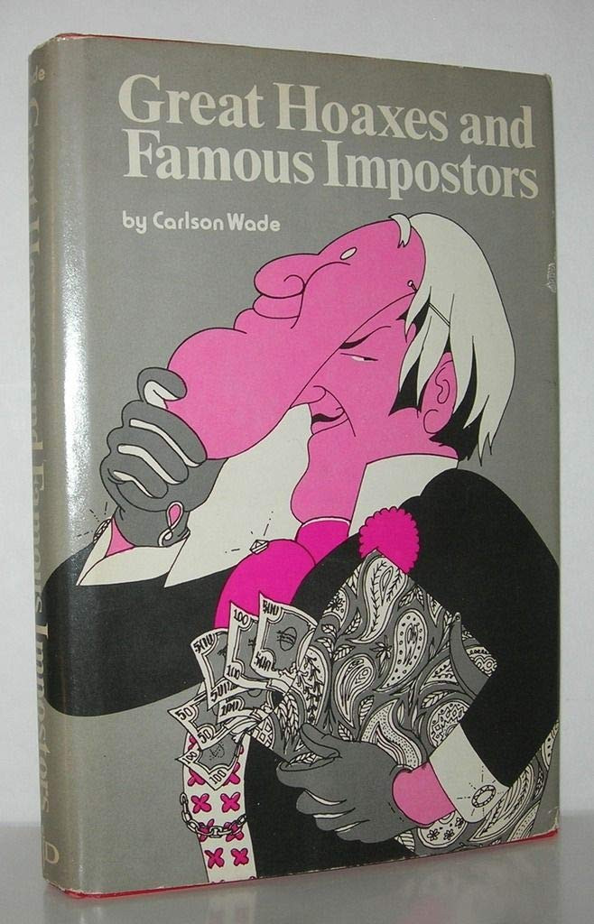 Great Hoaxes and Famous Impostors by: Wade, Carlson