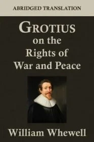 Grotius on the Rights of War and Peace: An Abridged Translation. Edited for the Syndics of the University PressWhewell, William