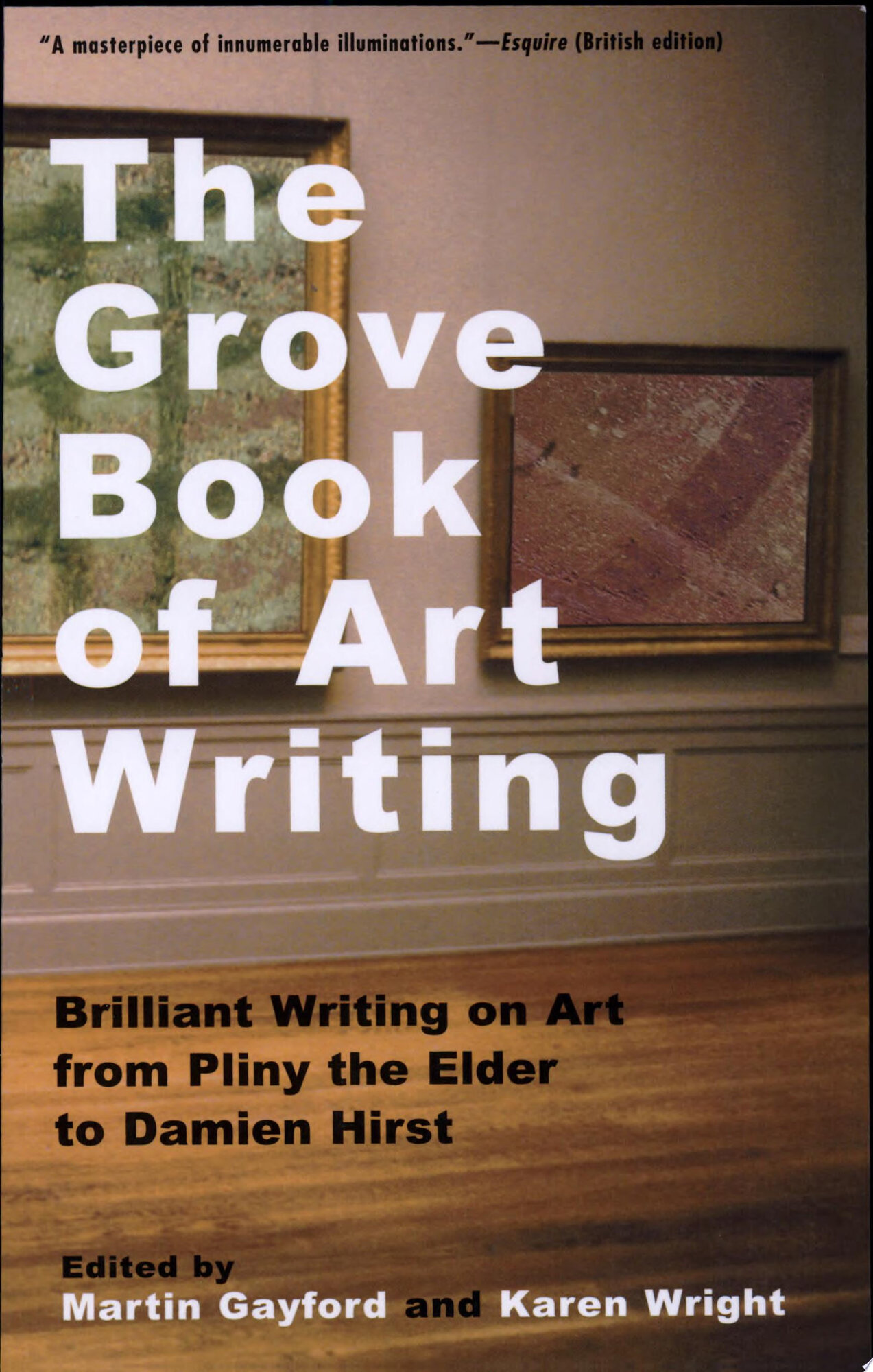 Grove Book of Art Writing, The: Brilliant Words on Art from Pliny the Elder to Damien Hirst by: Wright, Karen (Editor)