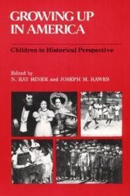 Growing Up in America: CHILDREN IN HISTORICAL PERSPECTIVEHiner, N Ray (Editor)
