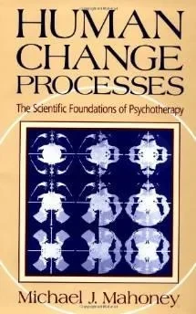 HUMAN CHANGE PROCESSES: THE SCIENTIFIC FOUNDATIONS OF PSYCHOTHERAPYMahoney, Michael J.