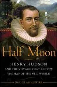 Half Moon: Henry Hudson and the Voyage that Redrew the Map of the New WorldHunter, Douglas
