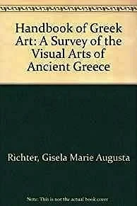 Handbook of Greek Art: A Survey of the Visual Arts of Ancient GreeceRichter, Gisela
