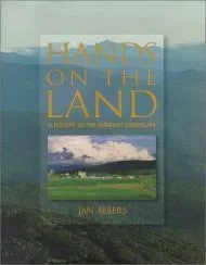 Hands on the Land: A History of the Vermont LandscapeAlbers, Jan