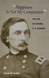 "Happiness Is Not My Companion": The Life of General G. K. WarrenJordan, David M.