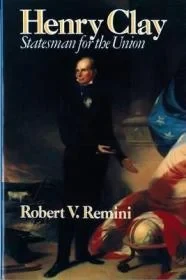 Henry Clay: Statesman for the UnionRemini, Robert V.
