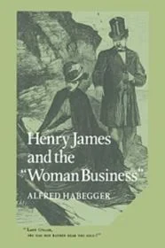 Henry James and the 'Woman Business'Habegger, Alfred