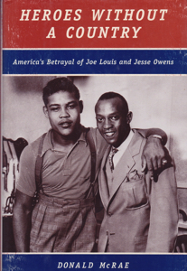 Heroes Without a Country: America's Betrayal of Joe Louis and Jesse Owens by: McRae, Donald