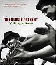 Heroic Present, The: Life among the GypsiesYoors, Jan