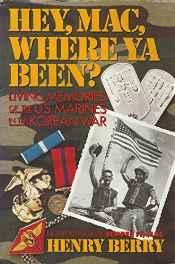 Hey, Mac, Where ya been?: Living Memories of the U.S. Marines in the Korean WarBerry, Henry