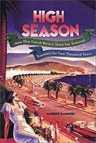 High Season: How One French Riviera Town Has Seduced Travelers for Two Thousand YearsKanigel, Robert