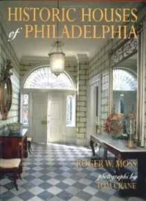 Historic Houses of Philadelphia : A Tour of the Region's Museum HomesMoss, Roger W.