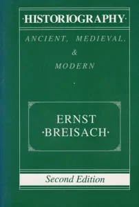 Historiography: Ancient, Medieval & Modern by: Breisach, Ernst