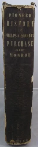 History of the Pioneer Settlement of Phelps and Gorham's Purchase, and Morris' Reserve; Embracing the Counties of Monroe, Ontario, Livingston, Yates, Steuben, Most of Wayne and Allegany, and Parts of Orleans, Genesee and Wyoming - To Which 