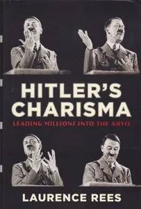 Hitler's Charisma: Leading Millions Into The Abyss by: Rees, Laurence