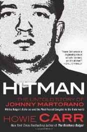 Hitman: the untold story of Johnny Martorano: Whitey Bulger's enforcer and the most feared gangster in the underworldCarr, Howie