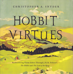 Hobbit Virtues: Rediscovering Virtue Ethics Through J.R.R. Tolkien's The Hobbit and The Lord of the Rings by: Snyder, Christopher A.