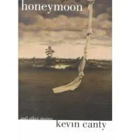 Honeymoon and Other StoriesCanty, Kevin