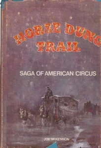 Horse Dung Trail: Saga of the American Circus by: McKennon, Joe