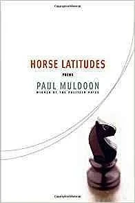 Horse Latitudes: PoemsMuldoon, Paul
