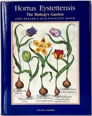 Hortus Eystettensis: The Bishop's Garden and Besler's Magnificent BookBarker, Nicolas
