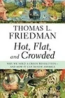 Hot, Flat, and Crowded: Why We Need a Green Revolution--and How It Can Renew AmericaFriedman, Thomas L.